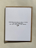 Thalken greeting card with front text Sometimes you have to dig a little for your happiness. Let this card be a tiny shovel.