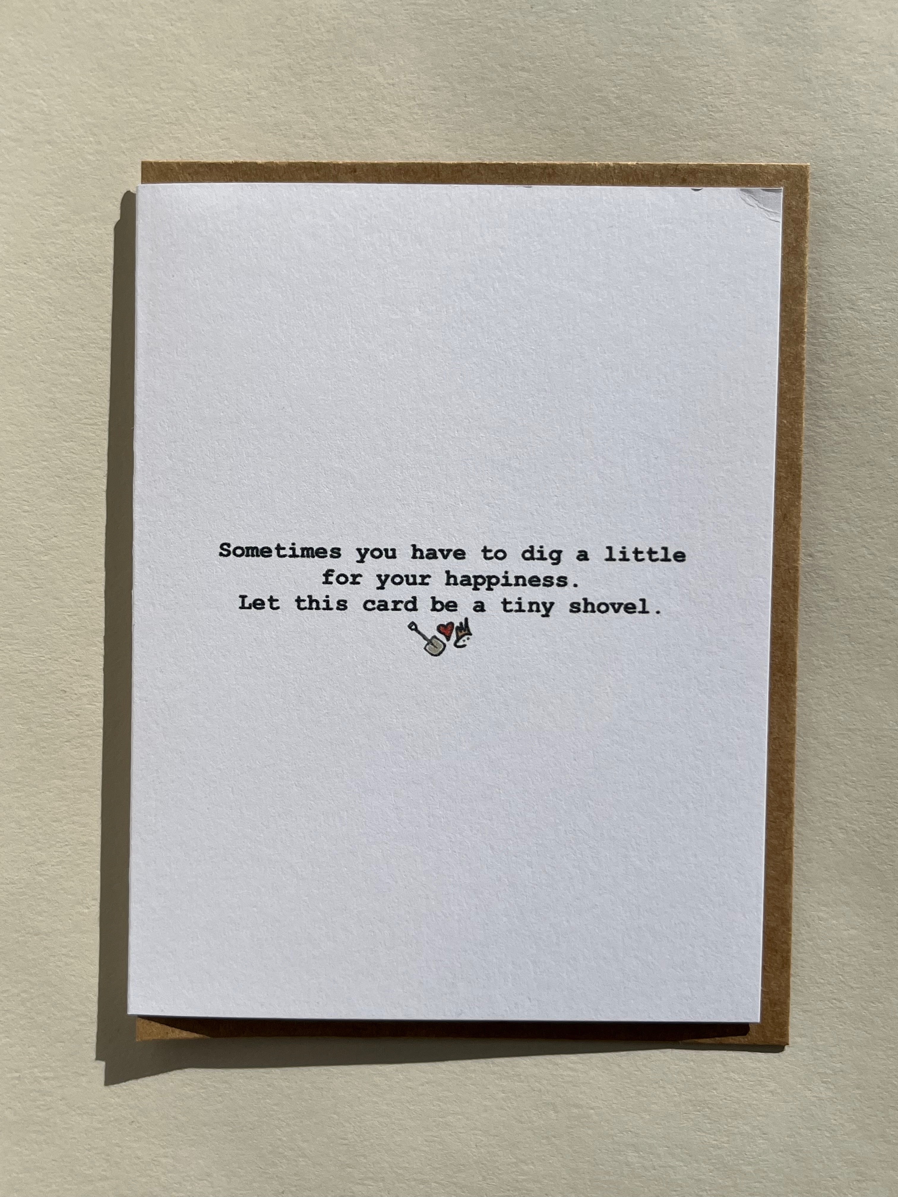 Thalken greeting card with front text Sometimes you have to dig a little for your happiness. Let this card be a tiny shovel.
